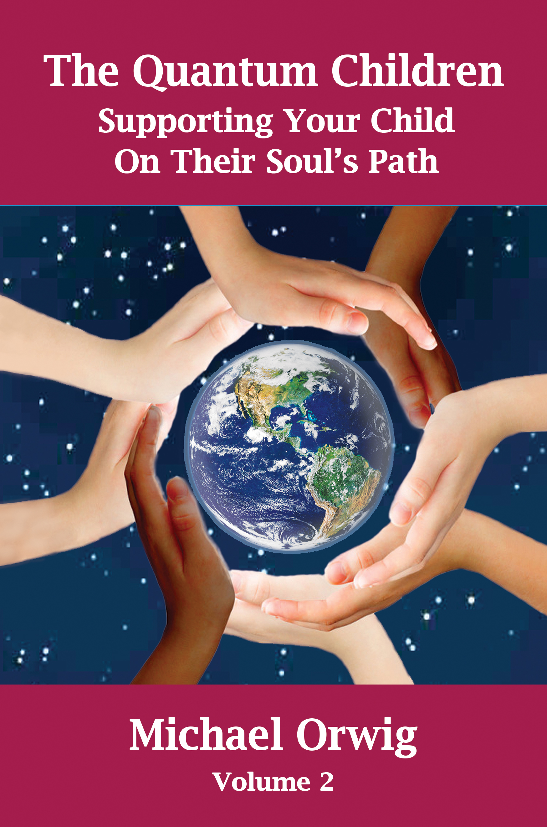 The Quantum Children: Supporting Your Child On Their Soul’s Path, Volume 2