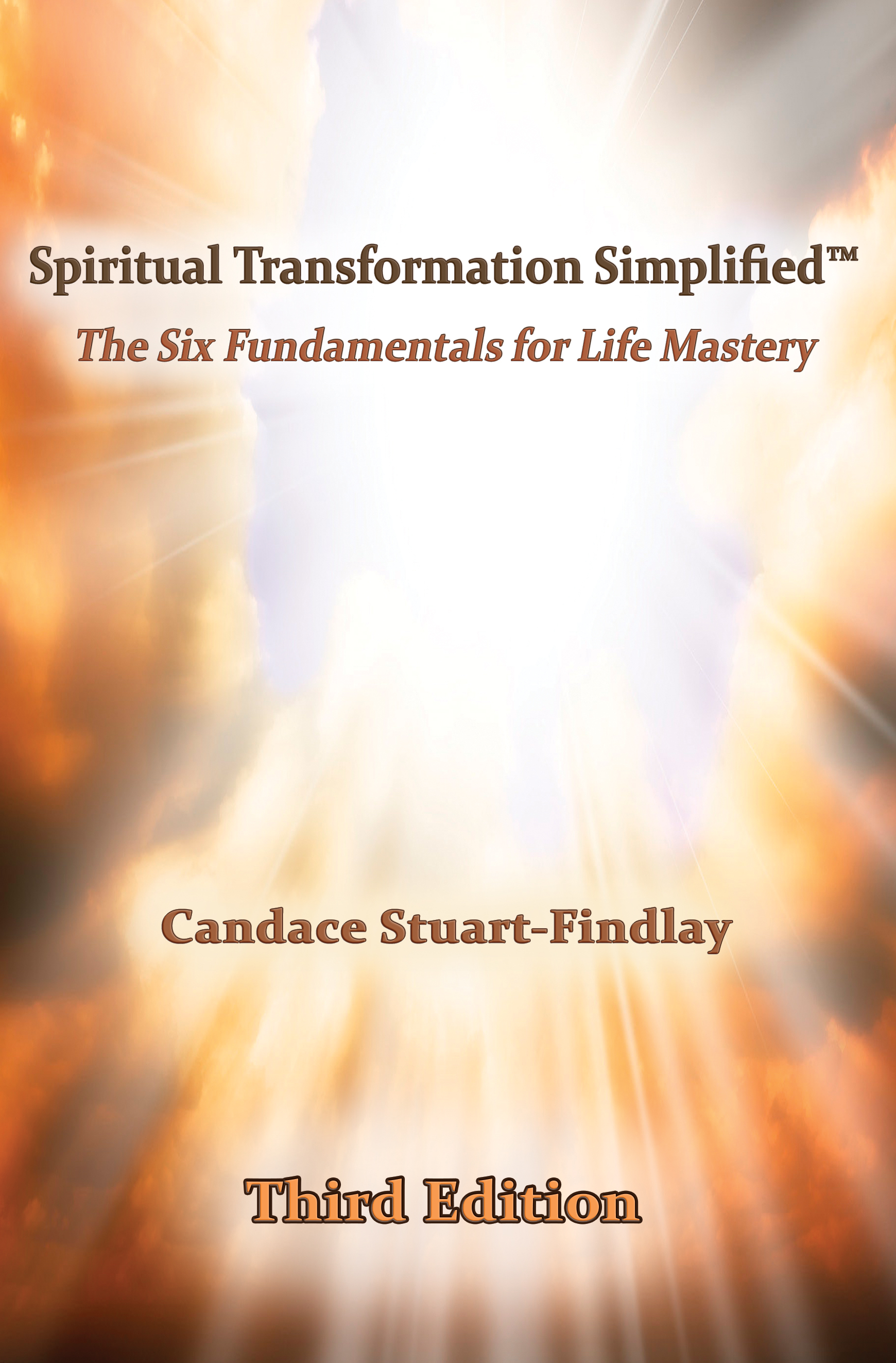 Spiritual Transformation Simplified™ ~ The Six Fundamentals for Life Mastery, Third Edition