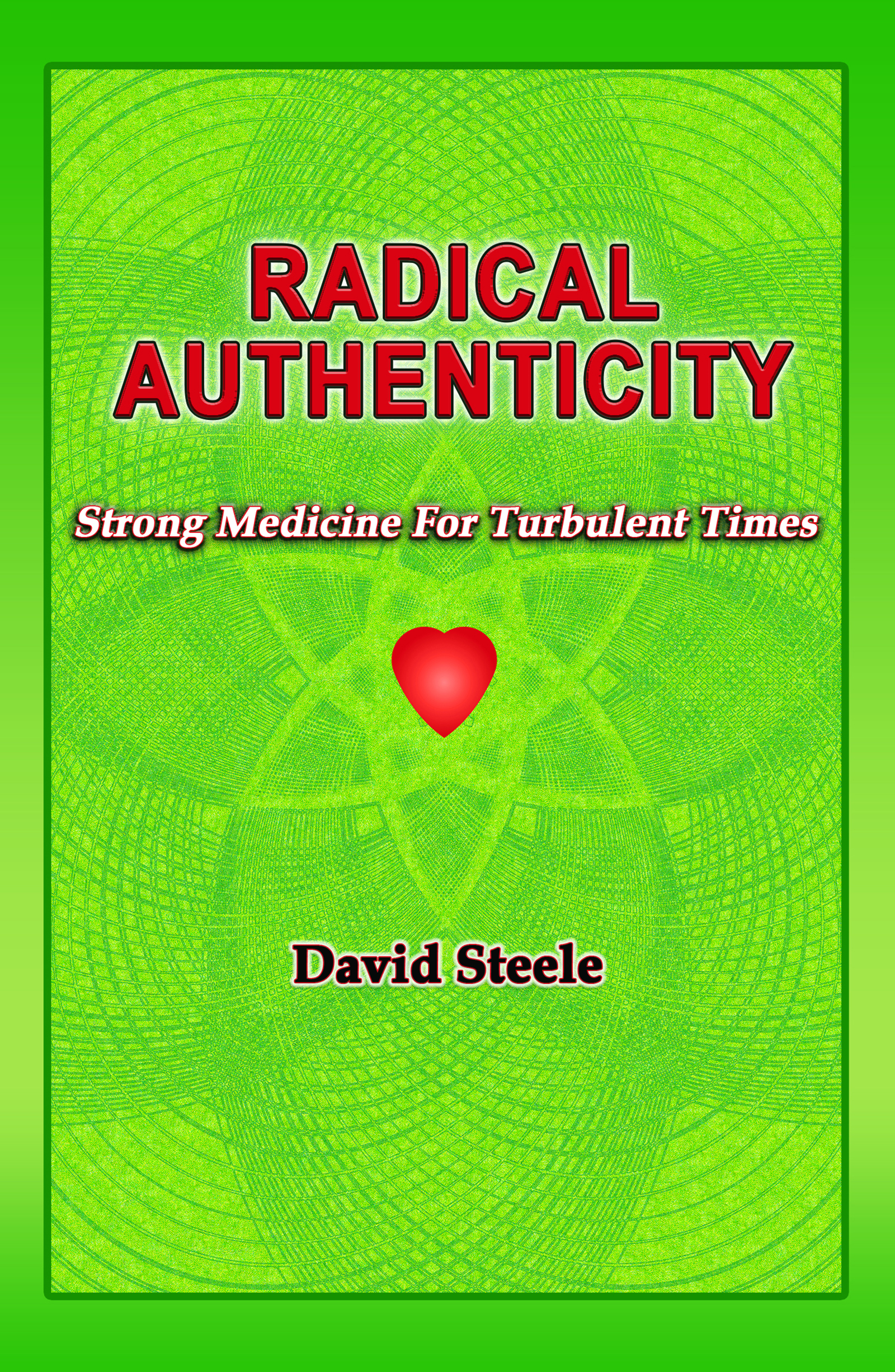 Radical Authenticity: Strong Medicine For Turbulent Times